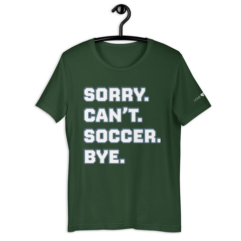 Sorry Can’t Soccer Bye Unisex t-shirt