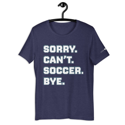 Sorry Can’t Soccer Bye Unisex t-shirt