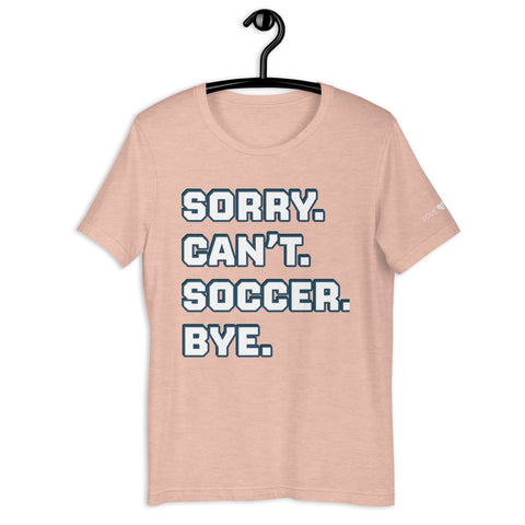 Sorry Can’t Soccer Bye Unisex t-shirt