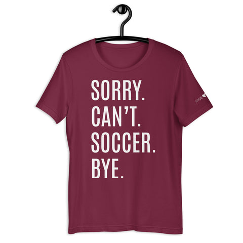 Sorry Can’t Soccer Bye Unisex t-shirt