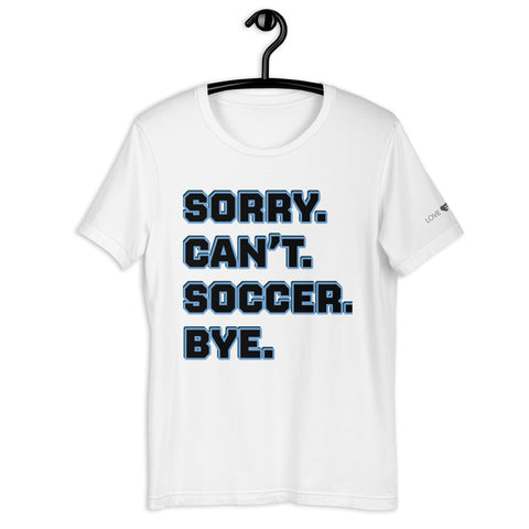 Sorry Can’t Soccer Bye Unisex t-shirt